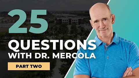25 Questions with Dr. Mercola | Part 2: Questions 9-17