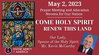 Divine Mercy Prayer Meeting, Tuesday, May 2nd - Kevin McCarthy; Our Lady, Spouse of the Holy Spirit