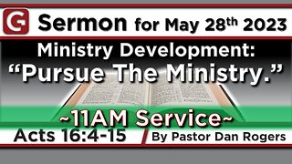 GCC AZ 11AM - 05282023 - "Ministry Development: Pursuing The Ministry." (Acts 16:4-15)