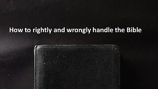 Sermon Only | How to rightly and wrongly handle the Bible | 20230115