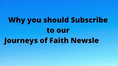 Why you should Subscribe to our Journeys of Faith Newsletter