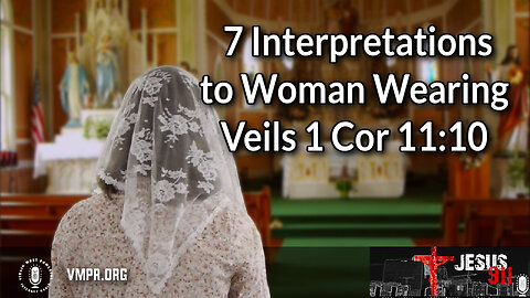 28 Jun 24, Jesus 911: Seven Interpretations to Woman Wearing Veils in 1 Cor 11:10