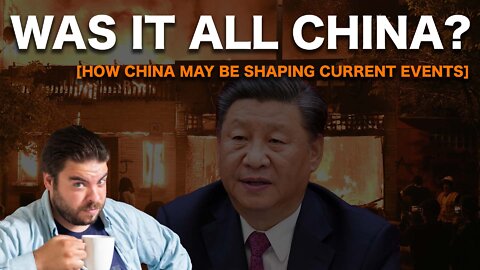Was it China all along? [How China may be shaping current events]