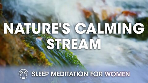 Nature's Calming Stream White Noise // Sleep Meditation for Women