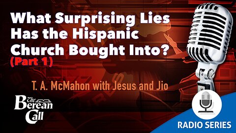 What Surprising Lies Has the Hispanic Church Bought Into (Part 1)