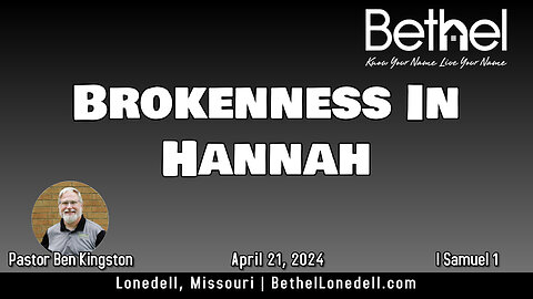 Brokenness in Hannah - April 21, 2024