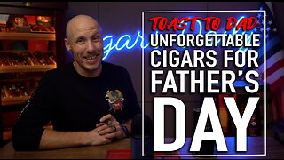 Toast to Dad: Unforgettable Cigars for Father's Day