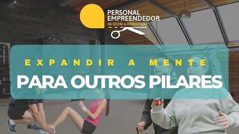 Expandir a mente para outros pilares | Cortes do Personal Empreendedor