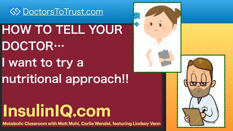 InsulinIQ.com 3 | HOW TO TELL YOUR DOCTOR…I want to try a nutritional approach!!