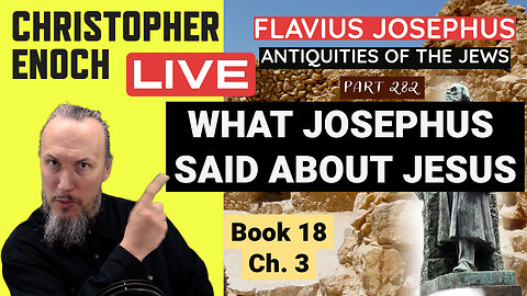What Josephus Said about Jesus! - Antiquities Book 18, Ch. 3 (Part 282) Q&A | Critical Thinking