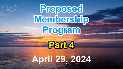 Proposed Membership Program: Part 4. Recorded April 29, 2024