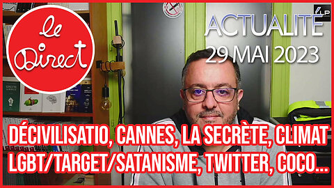 Direct 29 mai 23 : Cannes 2023, Décivilisation, Borne la Secrète, LGBT, Climatisme, Coco/Raoult...