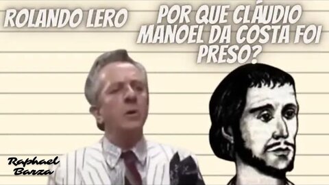 ROLANDO LERO - POR QUE CLÁUDIO MANOEL DA COSTA FOI PRESO?