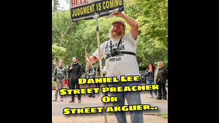 Daniel Lee.. street preacher OR street arguer?
