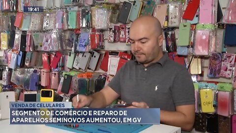 Venda de Celulares: Segmento de Comércio e Reparo de Aparelhos Seminovos aumentou, em GV.