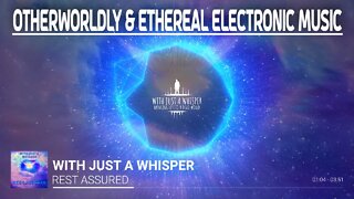 (Otherworldly & Ethereal Electronic Music) With Just a Whisper - Rest Assured