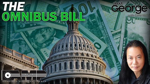 The Omnibus Bill | About GEORGE With Gene Ho Ep. 49