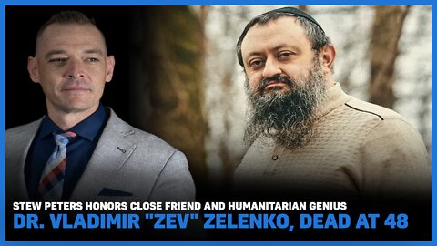 Stew Peters Honors Close Friend And Humanitarian, Dr. Vladimir "Zev" Zelenko, Dead At 48