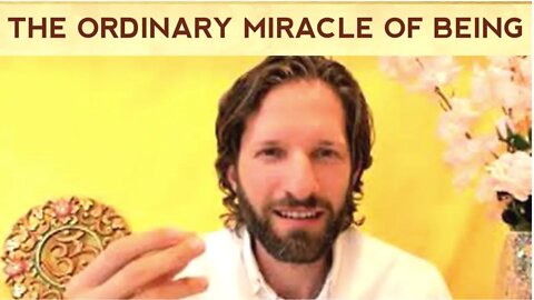 THE ORDINARY MIRACLE OF BEING