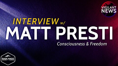 INTERVIEW: Matt Presti, Consciousness & Freedom
