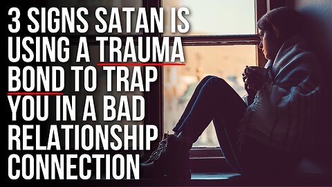 Satan Is Using a TRAUMA BOND to Attach You to Someone If . . .