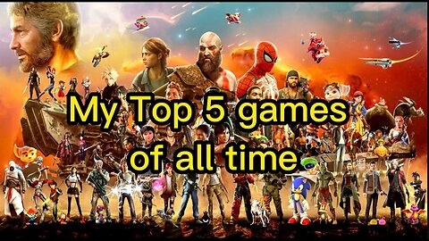 my top 5 games of all time