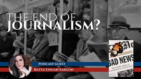 Is This the End of Journalism? with Batya Ungar-Sargon