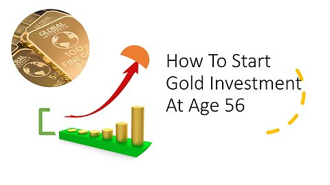 How To Start Gold Investment At Age 56