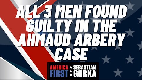 Sebastian Gorka FULL SHOW: All 3 men found GUILTY in the Ahmaud Arbery Case
