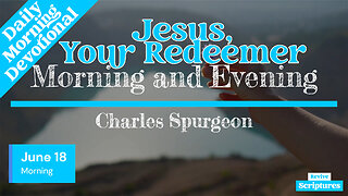 June 18 Morning Devotional | Jesus, Your Redeemer | Morning and Evening by Charles Spurgeon