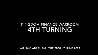 Kingdom Finance WarRoom - 4th Turning - 7 June 2024