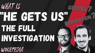 What is "He Gets Us," the Full Investigation - Wokepedia Podcast 208