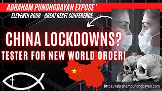 China Lockdowns Tester for New World Order - Eleventh Hour Great Reset Conference