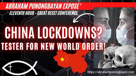 China Lockdowns Tester for New World Order - Eleventh Hour Great Reset Conference