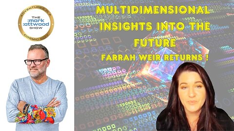 Multidimensional Insights into the Future - Farrah Weir Returns to the Show