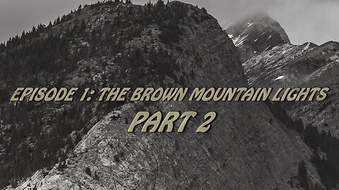 Path of Questions - Episode 1 - Brown Mountain Lights Part 2
