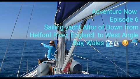 Adventure Now, Season1, Ep.6. Sailing yacht Altor ofDown from Helford River to West Angle Bay, Wales