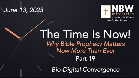 The Time Is Now! Part 19 (Bio-Digital Convergence)