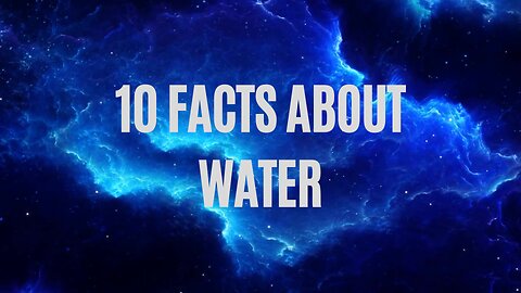 10 Facts about water.