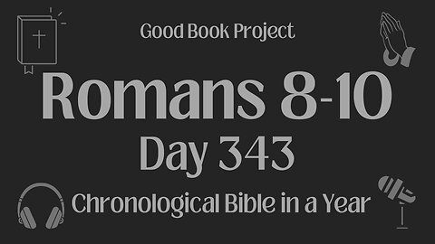 Chronological Bible in a Year 2023 - December 9, Day 343 - Romans 8-10