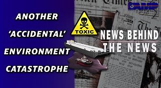 Another ‘Accidental’ Environmental Catastrophe | NEWS BEHIND THE NEWS March 30th, 2023