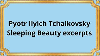 Pyotr Ilyich Tchaikovsky Sleeping Beauty excerpts