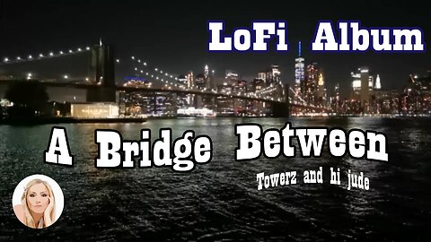 RELAX to A Bridge Between: Lofi Music Vibes by the Brooklyn Bridge New York City - Motion Background