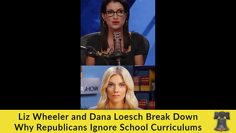 Liz Wheeler and Dana Loesch Break Down Why Republicans Ignore School Curriculums