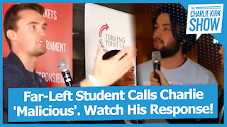Far-Left Student Calls Charlie 'Malicious'. Watch His Response!