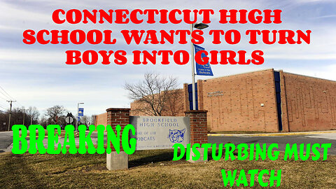 BREAKING CONNECTICUT HIGH SCHOOL WANTS TO TURN BOYS INTO GIRLS DISTURBING MUST WATCH