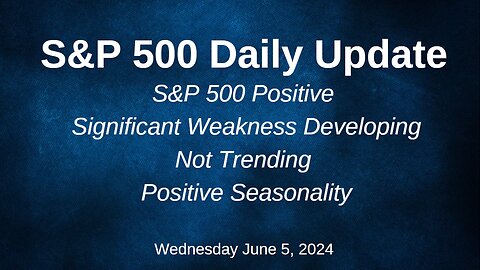 S&P 500 Daily Market Update for Wednesday June 5, 2024