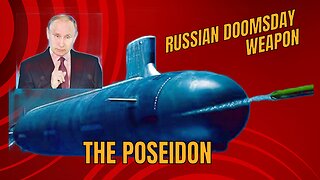 The Poseidon: Russia's Nuclear Doomsday Weapon