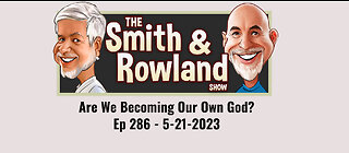 Are We Becoming Our Own God? - Ep 286 - 5-21-2023