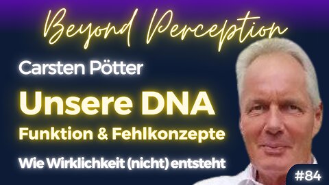 #84 | Die DNA: Funktion, Fehlkonzepte & Manipulation - Wie Wirklichkeit entsteht | Carsten Pötter